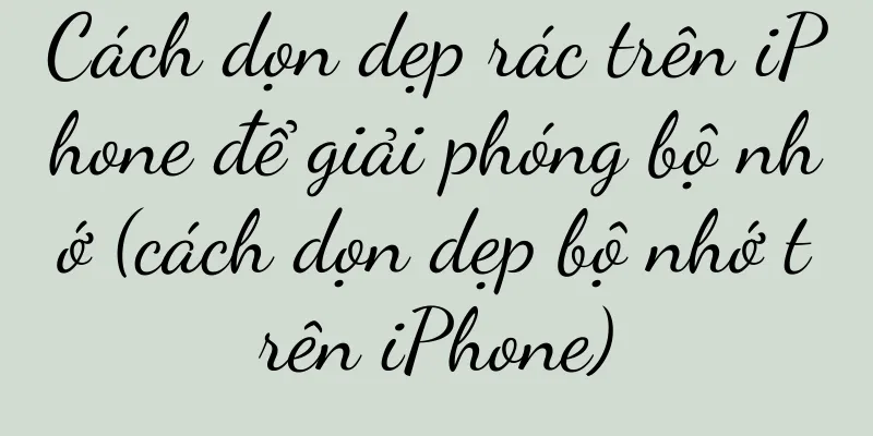 Cách dọn dẹp rác trên iPhone để giải phóng bộ nhớ (cách dọn dẹp bộ nhớ trên iPhone)