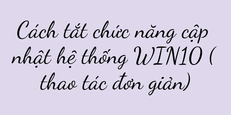 Cách tắt chức năng cập nhật hệ thống WIN10 (thao tác đơn giản)