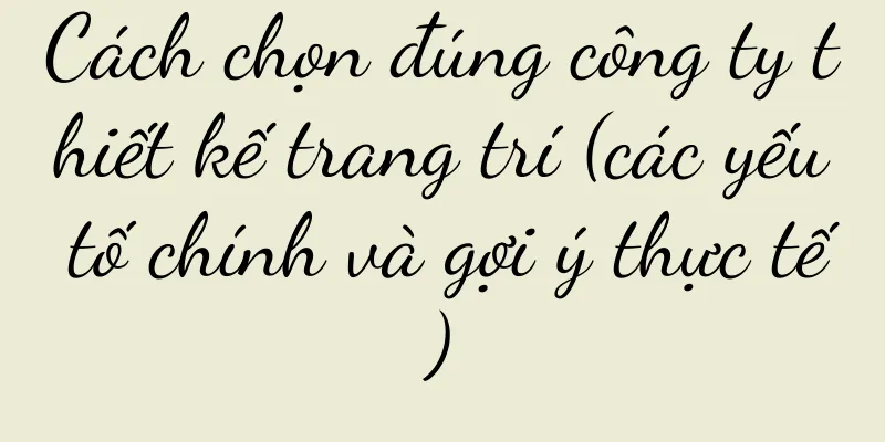 Cách chọn đúng công ty thiết kế trang trí (các yếu tố chính và gợi ý thực tế)