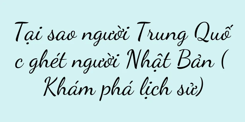 Tại sao người Trung Quốc ghét người Nhật Bản (Khám phá lịch sử)