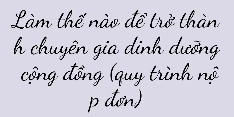 Làm thế nào để trở thành chuyên gia dinh dưỡng cộng đồng (quy trình nộp đơn)