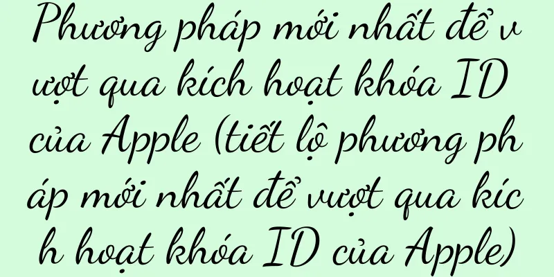 Phương pháp mới nhất để vượt qua kích hoạt khóa ID của Apple (tiết lộ phương pháp mới nhất để vượt qua kích hoạt khóa ID của Apple)
