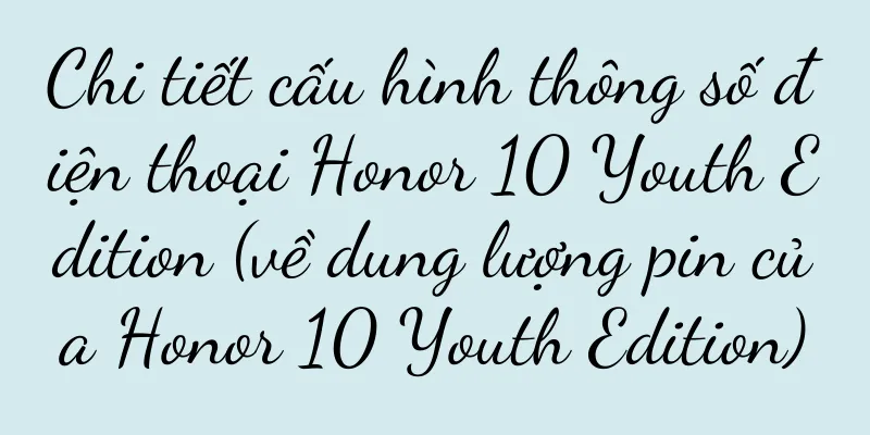 Chi tiết cấu hình thông số điện thoại Honor 10 Youth Edition (về dung lượng pin của Honor 10 Youth Edition)