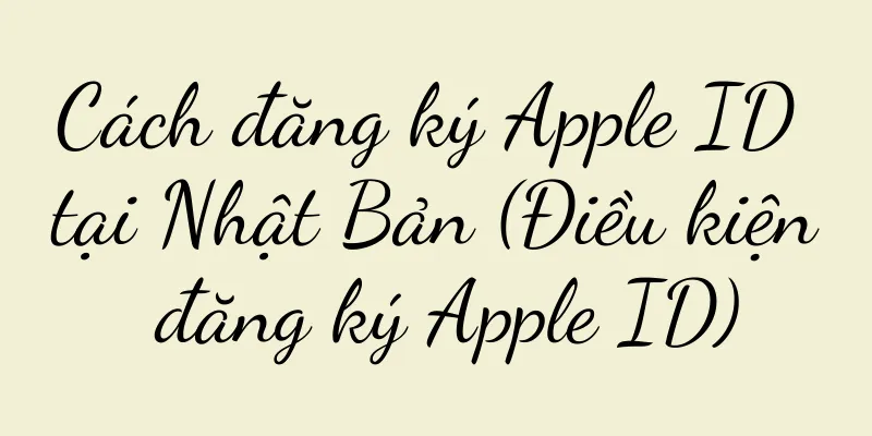 Cách đăng ký Apple ID tại Nhật Bản (Điều kiện đăng ký Apple ID)