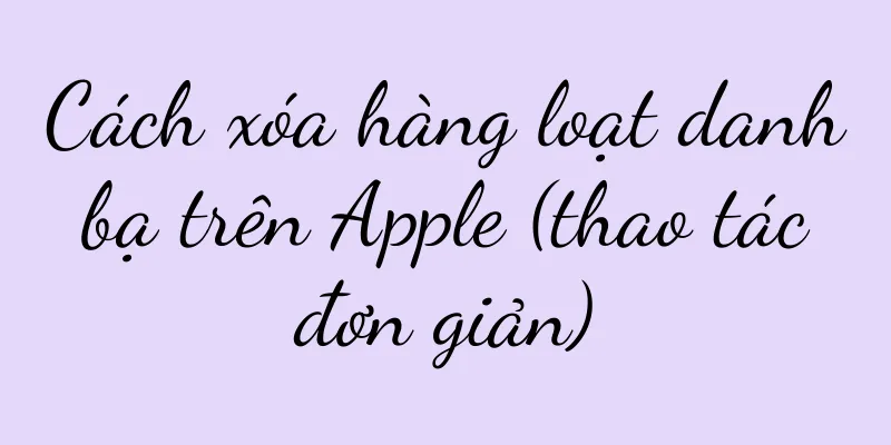 Cách xóa hàng loạt danh bạ trên Apple (thao tác đơn giản)