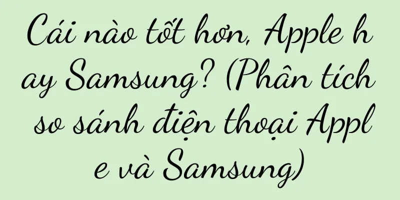 Cái nào tốt hơn, Apple hay Samsung? (Phân tích so sánh điện thoại Apple và Samsung)