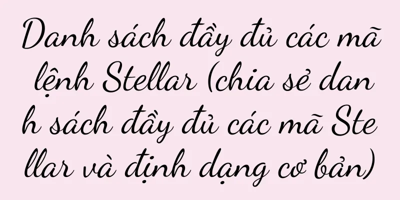 Danh sách đầy đủ các mã lệnh Stellar (chia sẻ danh sách đầy đủ các mã Stellar và định dạng cơ bản)