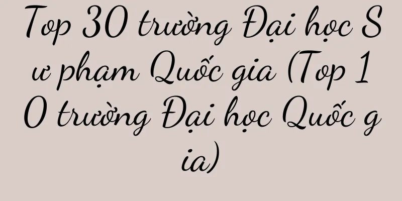 Top 30 trường Đại học Sư phạm Quốc gia (Top 10 trường Đại học Quốc gia)