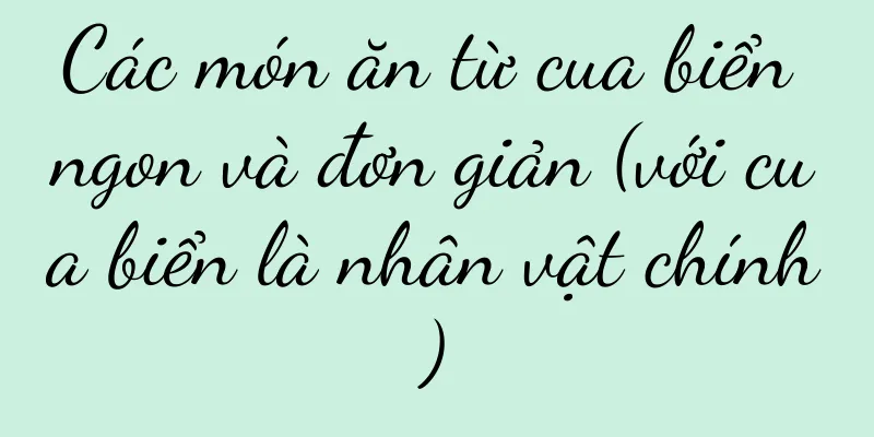 Các món ăn từ cua biển ngon và đơn giản (với cua biển là nhân vật chính)