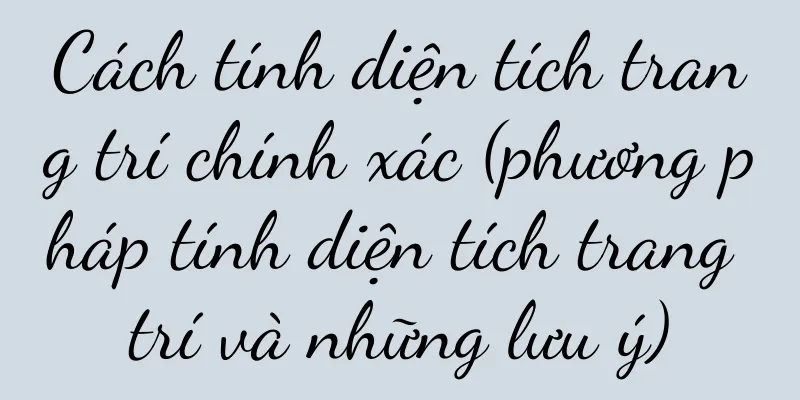 Cách tính diện tích trang trí chính xác (phương pháp tính diện tích trang trí và những lưu ý)