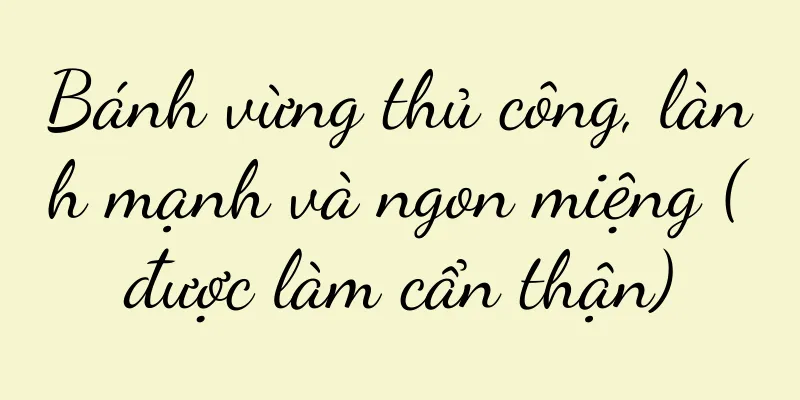 Bánh vừng thủ công, lành mạnh và ngon miệng (được làm cẩn thận)