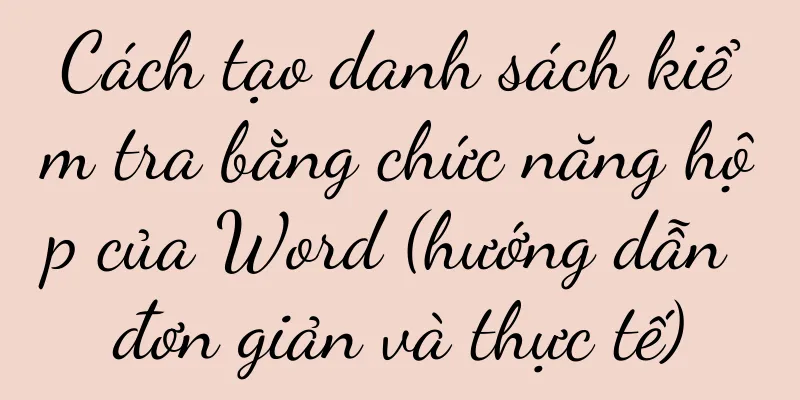Cách tạo danh sách kiểm tra bằng chức năng hộp của Word (hướng dẫn đơn giản và thực tế)