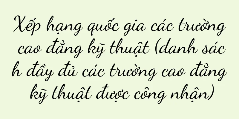 Xếp hạng quốc gia các trường cao đẳng kỹ thuật (danh sách đầy đủ các trường cao đẳng kỹ thuật được công nhận)