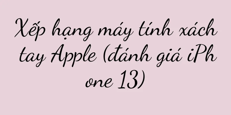 Xếp hạng máy tính xách tay Apple (đánh giá iPhone 13)