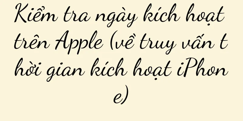 Kiểm tra ngày kích hoạt trên Apple (về truy vấn thời gian kích hoạt iPhone)