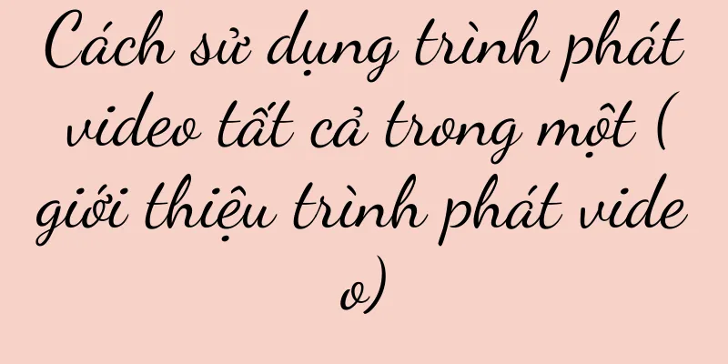 Cách sử dụng trình phát video tất cả trong một (giới thiệu trình phát video)