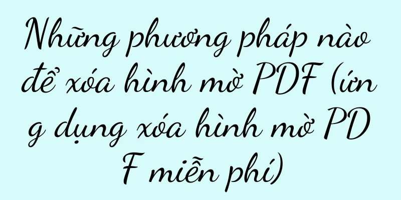 Những phương pháp nào để xóa hình mờ PDF (ứng dụng xóa hình mờ PDF miễn phí)