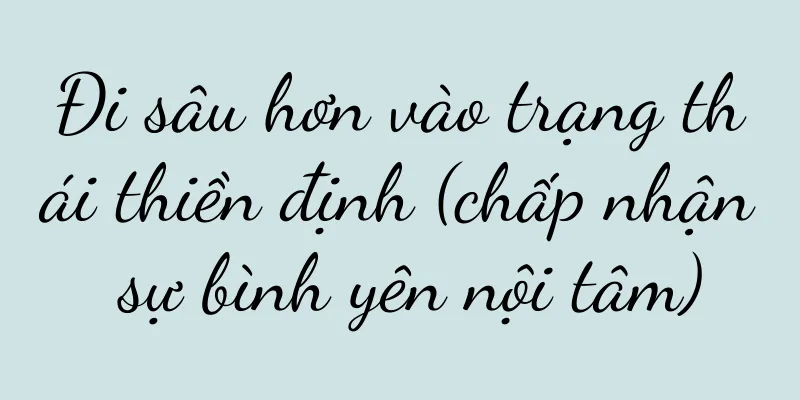 Đi sâu hơn vào trạng thái thiền định (chấp nhận sự bình yên nội tâm)