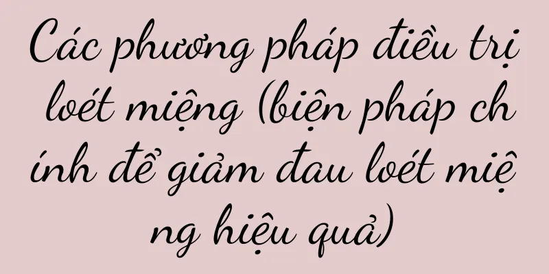 Các phương pháp điều trị loét miệng (biện pháp chính để giảm đau loét miệng hiệu quả)
