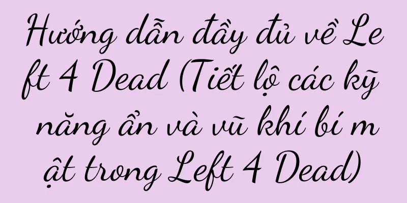 Hướng dẫn đầy đủ về Left 4 Dead (Tiết lộ các kỹ năng ẩn và vũ khí bí mật trong Left 4 Dead)