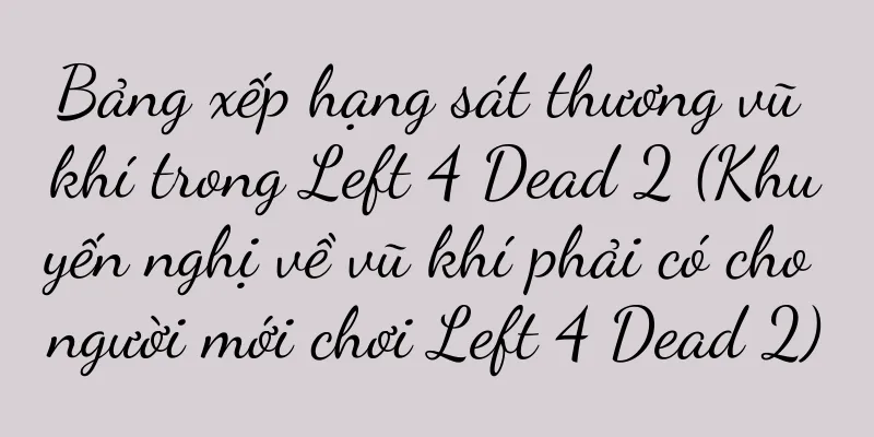 Bảng xếp hạng sát thương vũ khí trong Left 4 Dead 2 (Khuyến nghị về vũ khí phải có cho người mới chơi Left 4 Dead 2)
