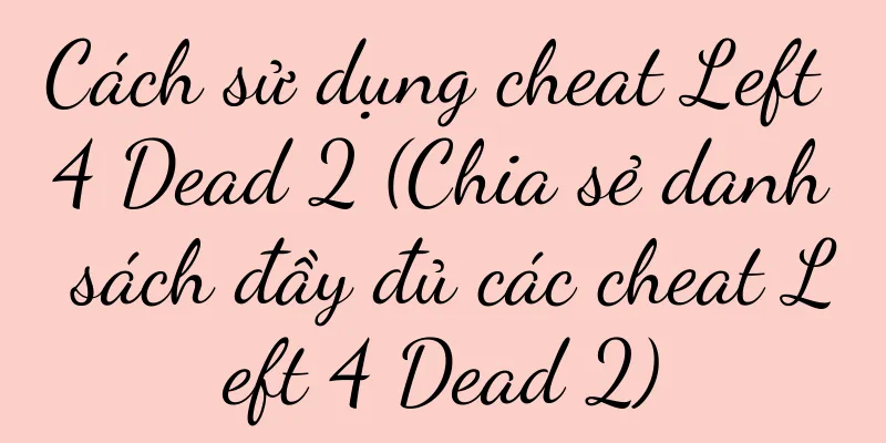 Cách sử dụng cheat Left 4 Dead 2 (Chia sẻ danh sách đầy đủ các cheat Left 4 Dead 2)