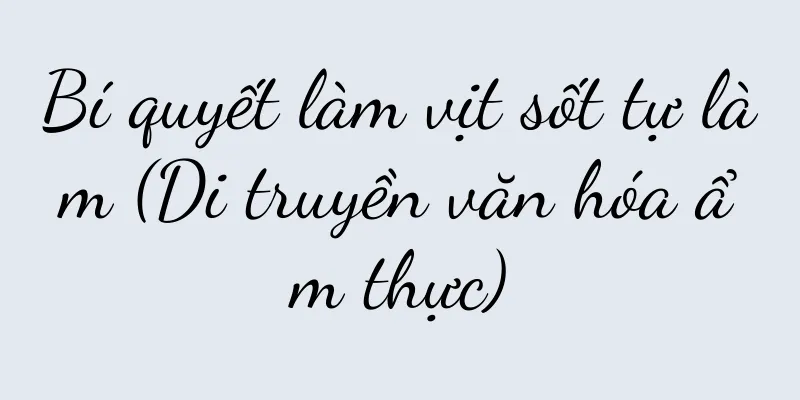 Bí quyết làm vịt sốt tự làm (Di truyền văn hóa ẩm thực)