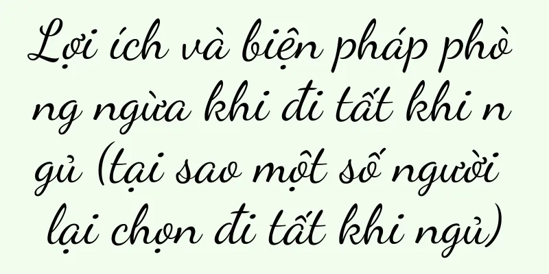 Lợi ích và biện pháp phòng ngừa khi đi tất khi ngủ (tại sao một số người lại chọn đi tất khi ngủ)
