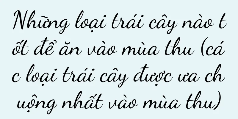 Những loại trái cây nào tốt để ăn vào mùa thu (các loại trái cây được ưa chuộng nhất vào mùa thu)