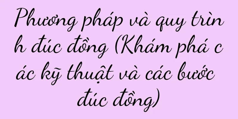 Phương pháp và quy trình đúc đồng (Khám phá các kỹ thuật và các bước đúc đồng)