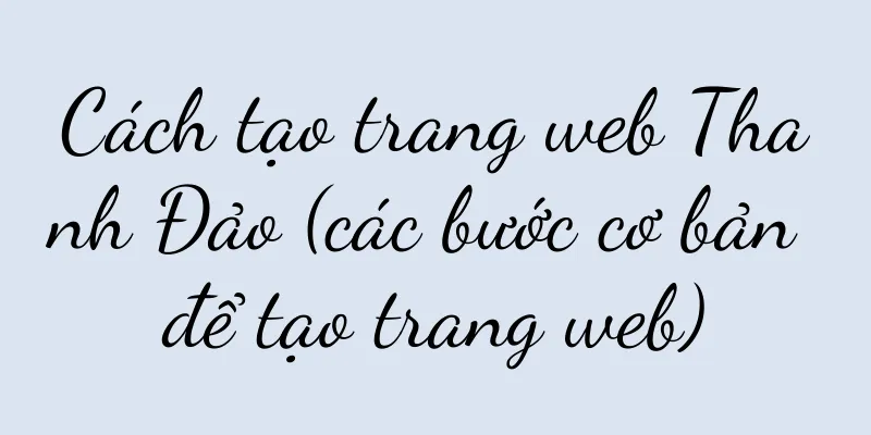 Cách tạo trang web Thanh Đảo (các bước cơ bản để tạo trang web)