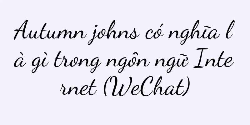 Autumn johns có nghĩa là gì trong ngôn ngữ Internet (WeChat)