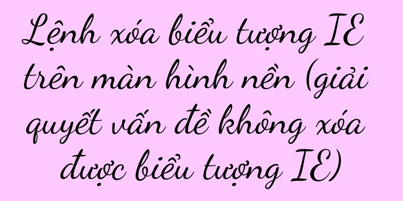 Lệnh xóa biểu tượng IE trên màn hình nền (giải quyết vấn đề không xóa được biểu tượng IE)