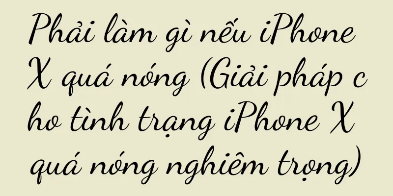 Phải làm gì nếu iPhone X quá nóng (Giải pháp cho tình trạng iPhone X quá nóng nghiêm trọng)