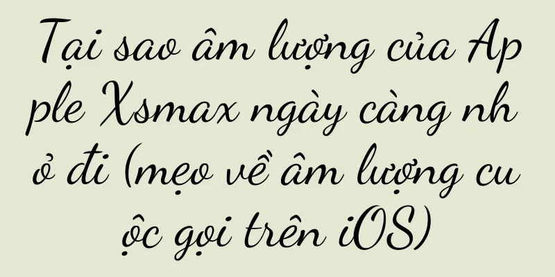 Tại sao âm lượng của Apple Xsmax ngày càng nhỏ đi (mẹo về âm lượng cuộc gọi trên iOS)