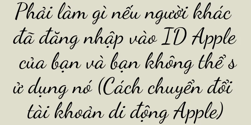 Phải làm gì nếu người khác đã đăng nhập vào ID Apple của bạn và bạn không thể sử dụng nó (Cách chuyển đổi tài khoản di động Apple)