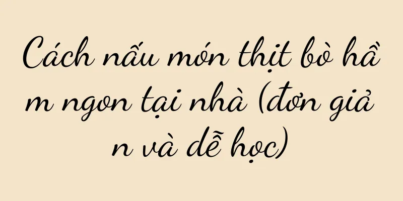 Cách nấu món thịt bò hầm ngon tại nhà (đơn giản và dễ học)