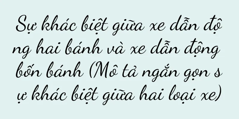 Sự khác biệt giữa xe dẫn động hai bánh và xe dẫn động bốn bánh (Mô tả ngắn gọn sự khác biệt giữa hai loại xe)