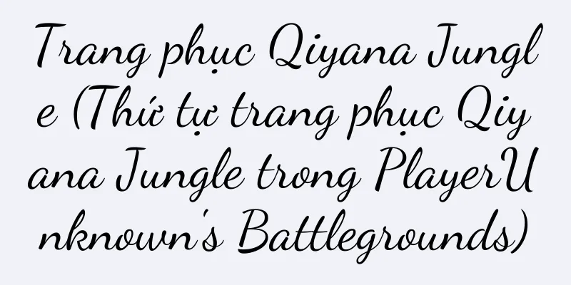 Trang phục Qiyana Jungle (Thứ tự trang phục Qiyana Jungle trong PlayerUnknown's Battlegrounds)