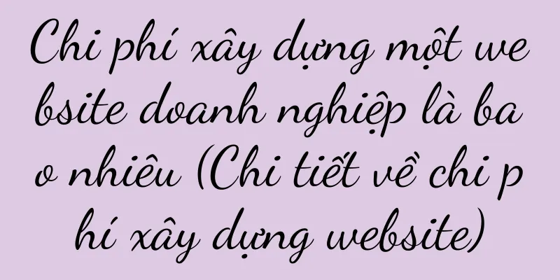 Chi phí xây dựng một website doanh nghiệp là bao nhiêu (Chi tiết về chi phí xây dựng website)