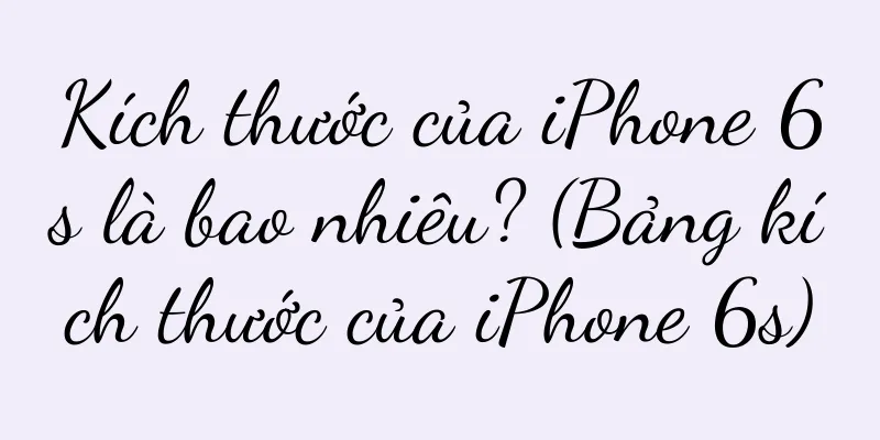 Kích thước của iPhone 6s là bao nhiêu? (Bảng kích thước của iPhone 6s)