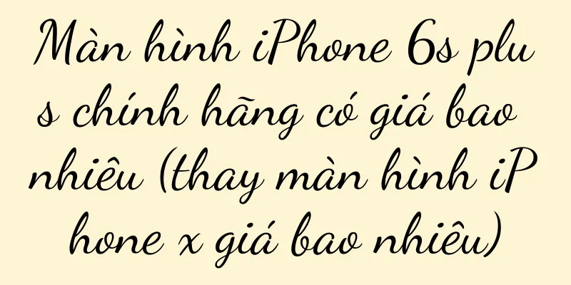 Màn hình iPhone 6s plus chính hãng có giá bao nhiêu (thay màn hình iPhone x giá bao nhiêu)