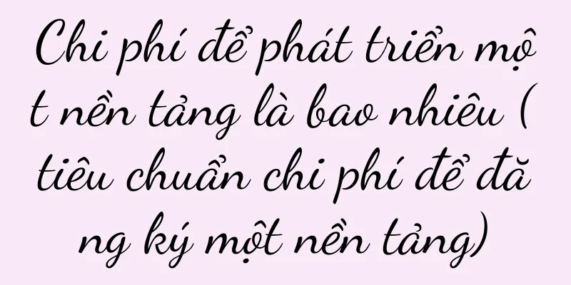 Chi phí để phát triển một nền tảng là bao nhiêu (tiêu chuẩn chi phí để đăng ký một nền tảng)
