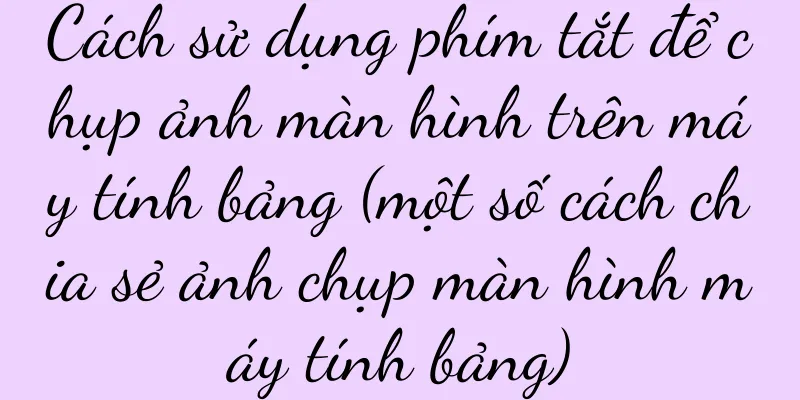 Cách sử dụng phím tắt để chụp ảnh màn hình trên máy tính bảng (một số cách chia sẻ ảnh chụp màn hình máy tính bảng)
