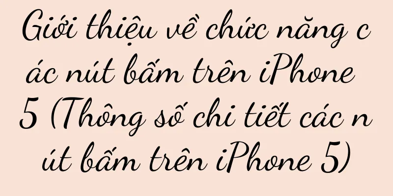 Giới thiệu về chức năng các nút bấm trên iPhone 5 (Thông số chi tiết các nút bấm trên iPhone 5)