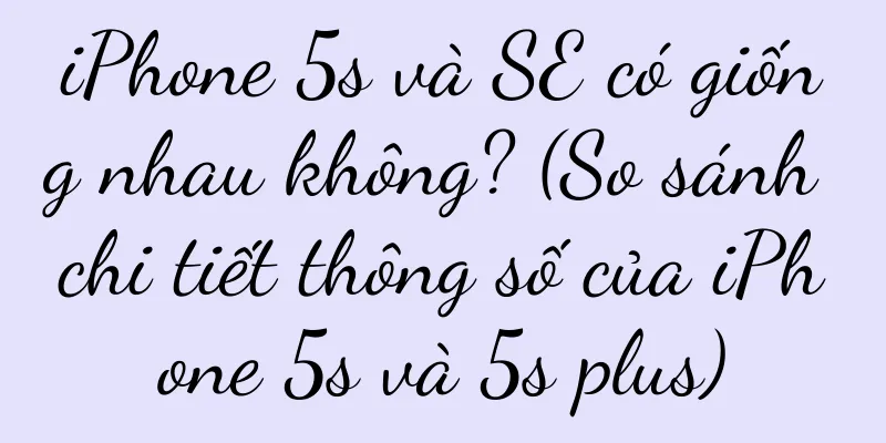 iPhone 5s và SE có giống nhau không? (So sánh chi tiết thông số của iPhone 5s và 5s plus)
