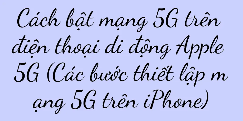 Cách bật mạng 5G trên điện thoại di động Apple 5G (Các bước thiết lập mạng 5G trên iPhone)