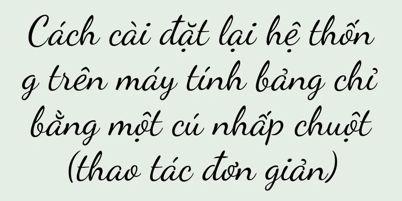 Cách cài đặt lại hệ thống trên máy tính bảng chỉ bằng một cú nhấp chuột (thao tác đơn giản)