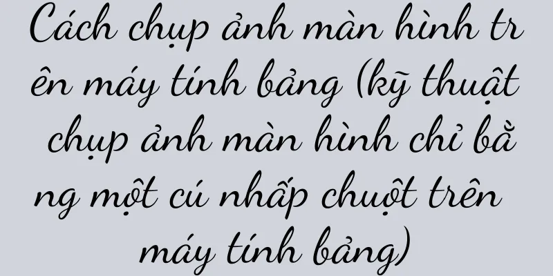 Cách chụp ảnh màn hình trên máy tính bảng (kỹ thuật chụp ảnh màn hình chỉ bằng một cú nhấp chuột trên máy tính bảng)