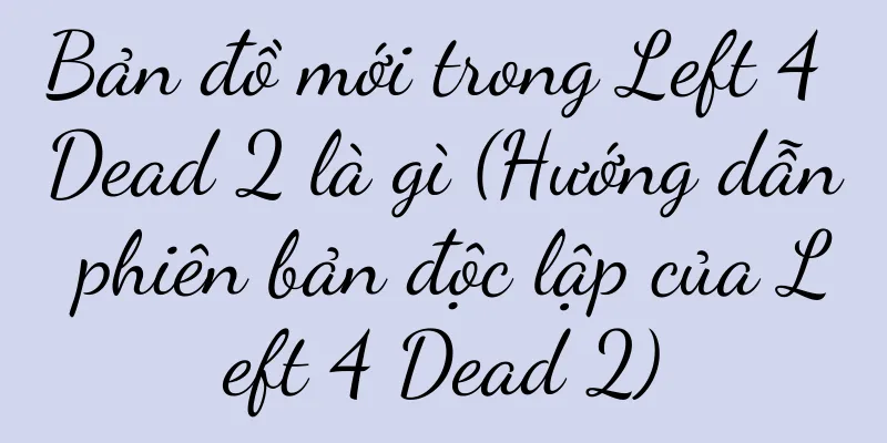 Bản đồ mới trong Left 4 Dead 2 là gì (Hướng dẫn phiên bản độc lập của Left 4 Dead 2)